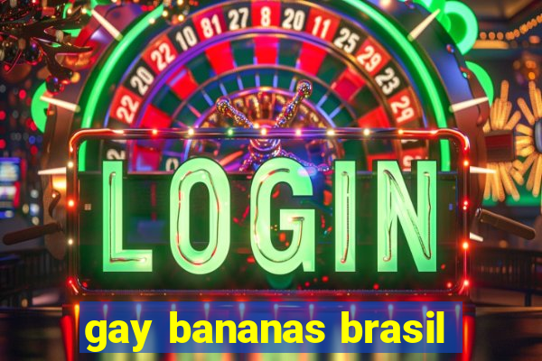 gay bananas brasil